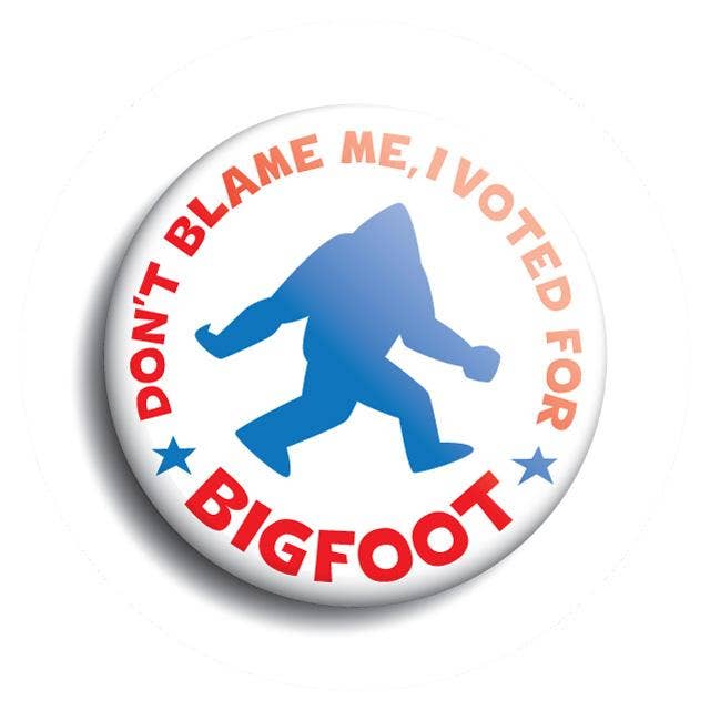 Don't Blame Me, I Voted For Bigfoot Campaign Button (Monsterologist)