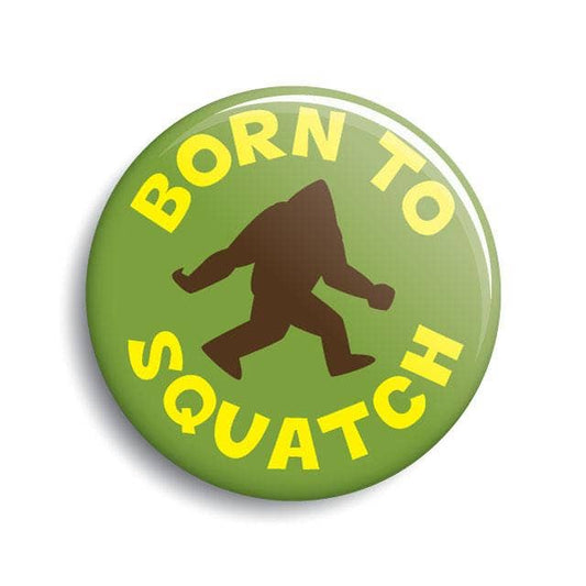Born To Squatch Button (Monsterologist)