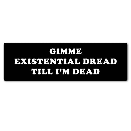 "Gimme Existential Dread Till I'm Dead" XL Vinyl Sticker (Krystan Saint Cat)