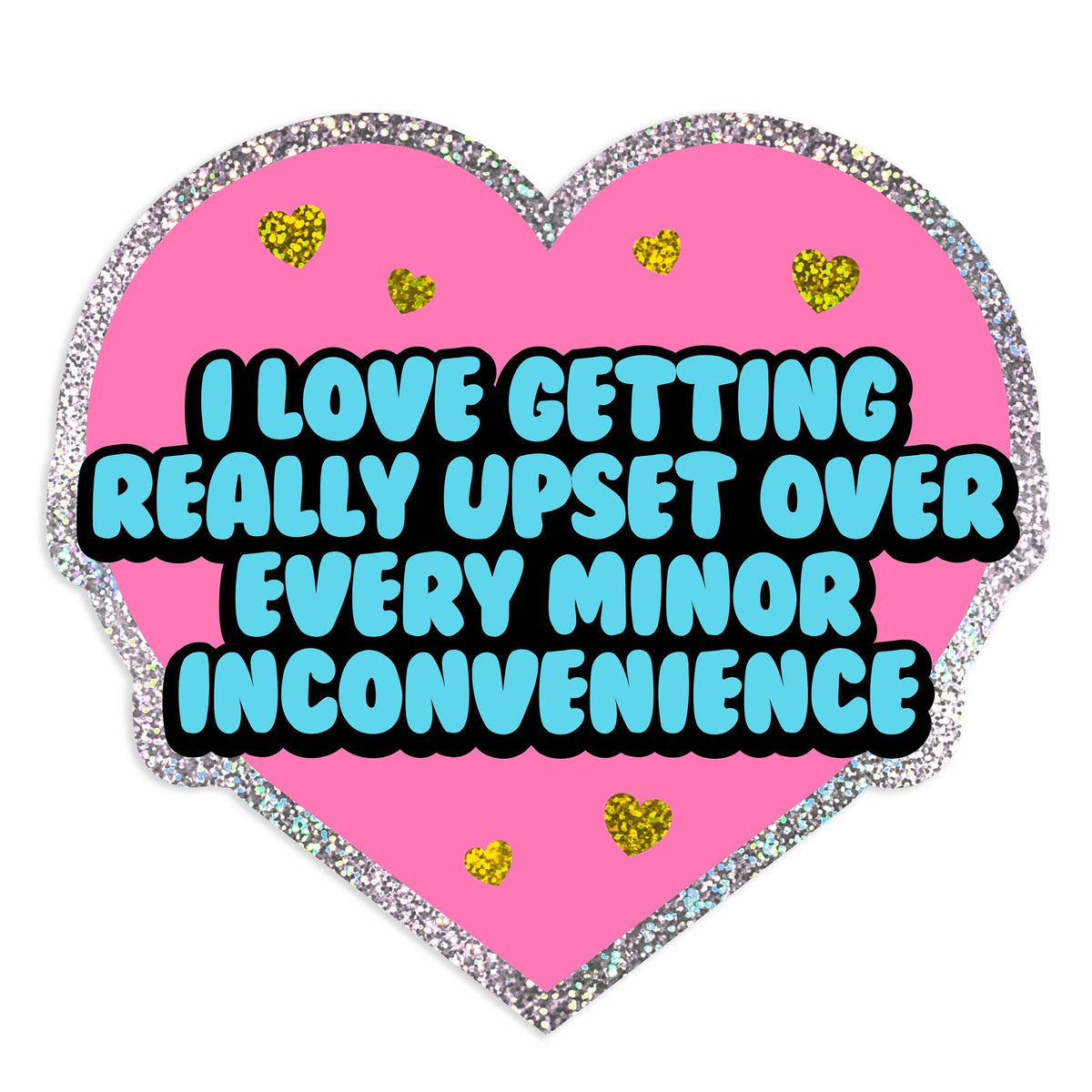 "I Love Getting Upset Minor Inconvenience" Glitter Sticker