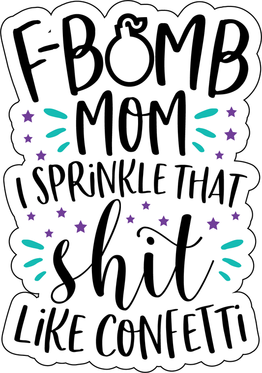 "F Bomb Mom" Sprinkle That Sh*t Like Confetti - Car Magnet