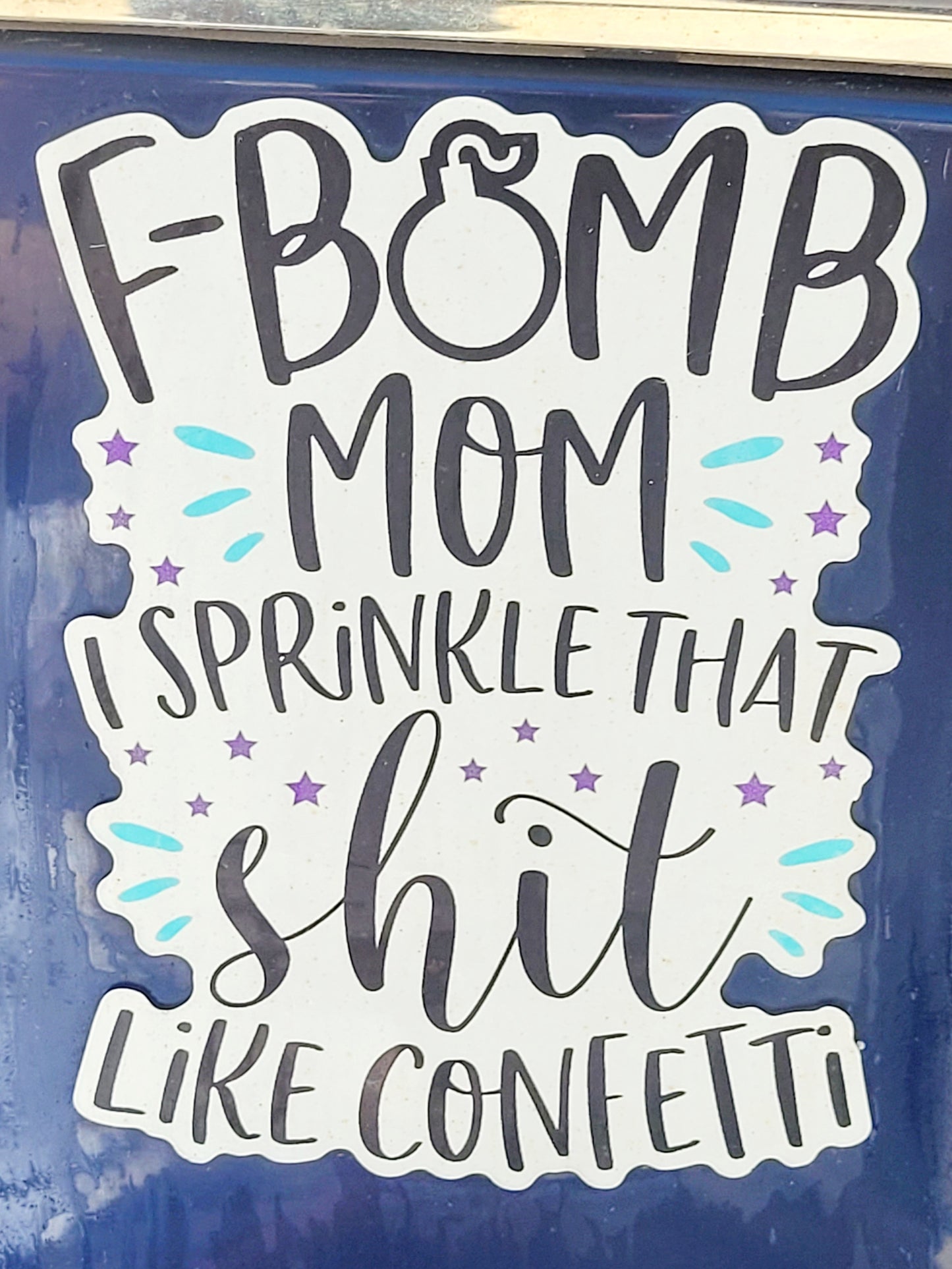 "F Bomb Mom" Sprinkle That Sh*t Like Confetti - Car Magnet