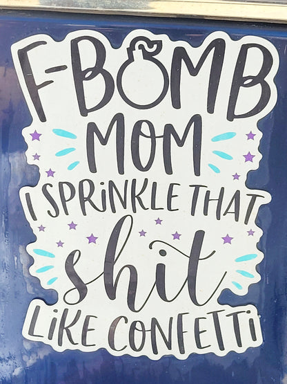 "F Bomb Mom" Sprinkle That Sh*t Like Confetti - Car Magnet