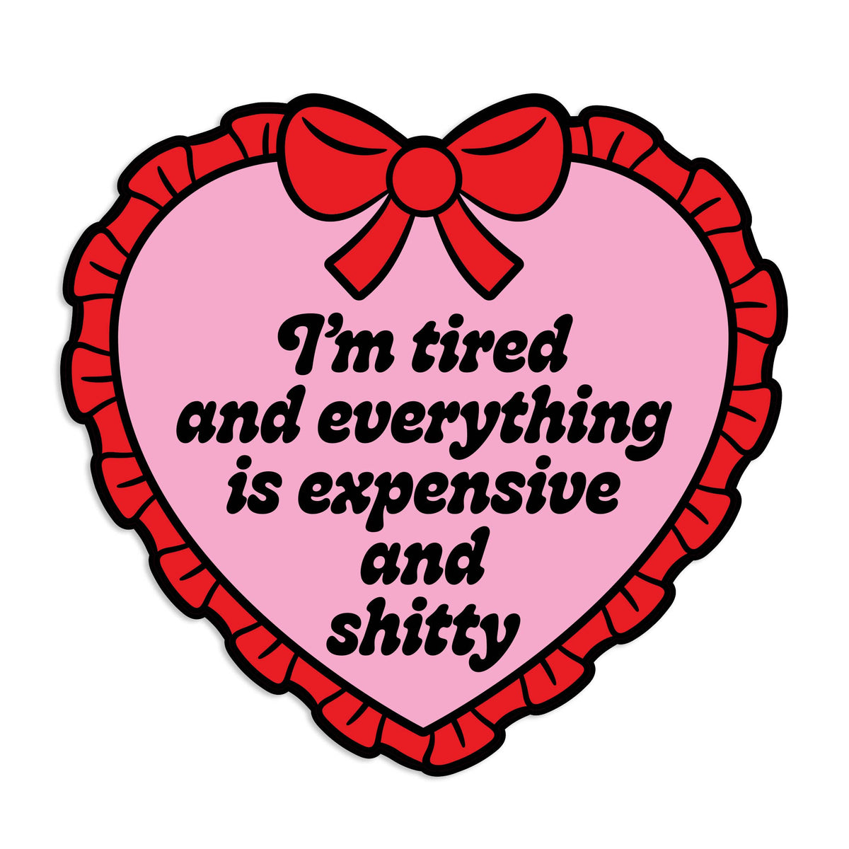 "I'm Tired Everything Is Expensive And Shitty" Vinyl Sticker (Krystan Saint Cat)