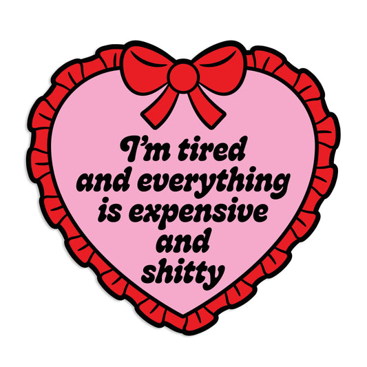 "I'm Tired Everything Is Expensive And Shitty" Vinyl Sticker (Krystan Saint Cat)