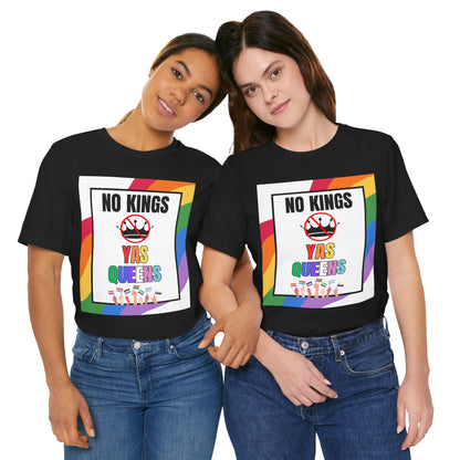 "No Kings Yas Queens" - Pride Graphic Tee, LGBTQ+ T-Shirt, Rainbow Celebration Shirt, Pride Summer Top