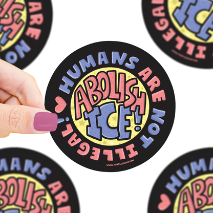 Abolish Ice | Anti-ICE | Not Illegal | Kind | Vinyl Sticker (Turtle's Soup)