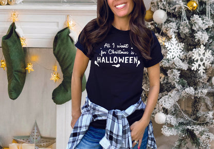 "All I Want For Christmas Is Halloween" Tee - Unisex Shirt