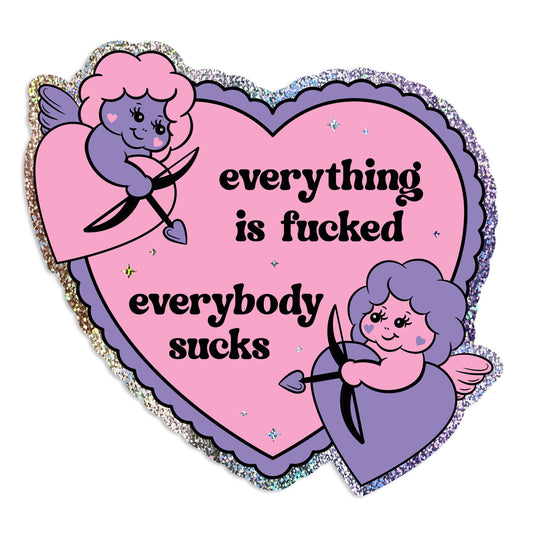 "Everything Is Fucked Everybody Sucks" Heart Glitter Sticker (Krystan Saint Cat)