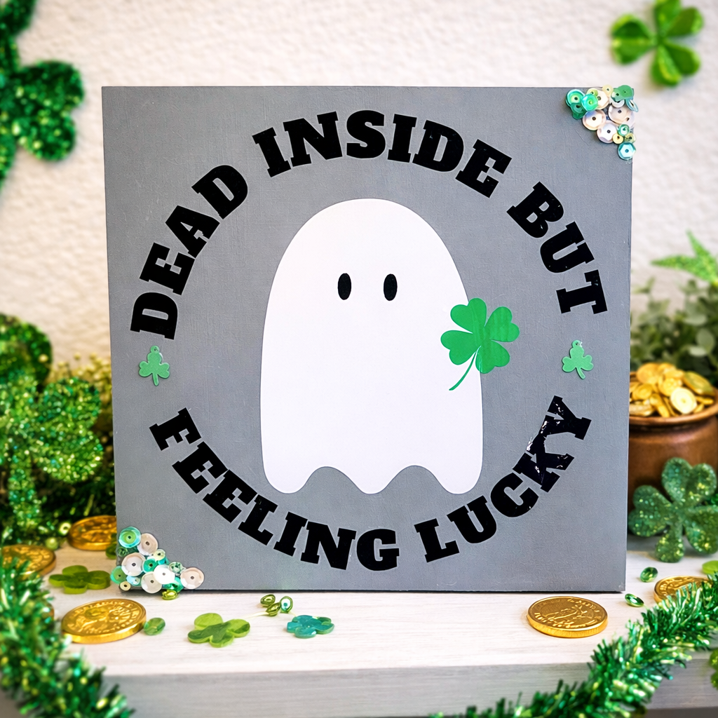 Handmade Spooky St Patrick's Day Artwork Decor "Dead Inside But Feeling Lucky"