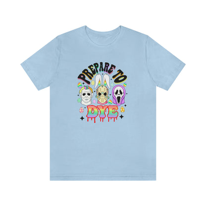 "Prepare to Dye" Colorful Horror Tee - Unisex Shirt