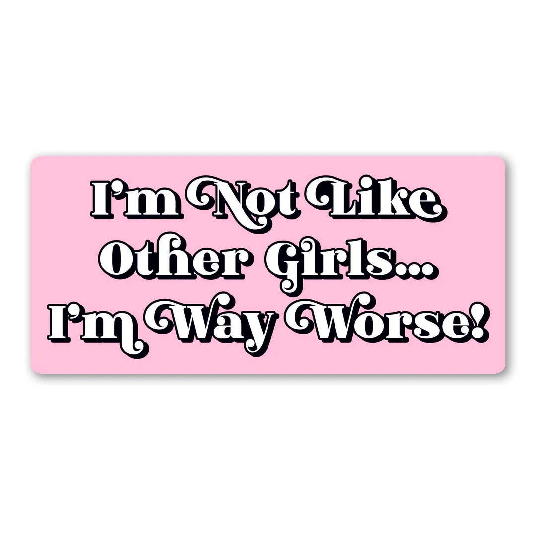 "I'm Not Like Other Girls I'm Way Worse" Vinyl Sticker (Krystan Saint Cat)