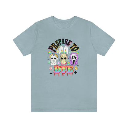 "Prepare to Dye" Colorful Horror Tee - Unisex Shirt