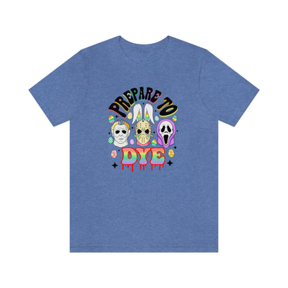 "Prepare to Dye" Colorful Horror Tee - Unisex Shirt