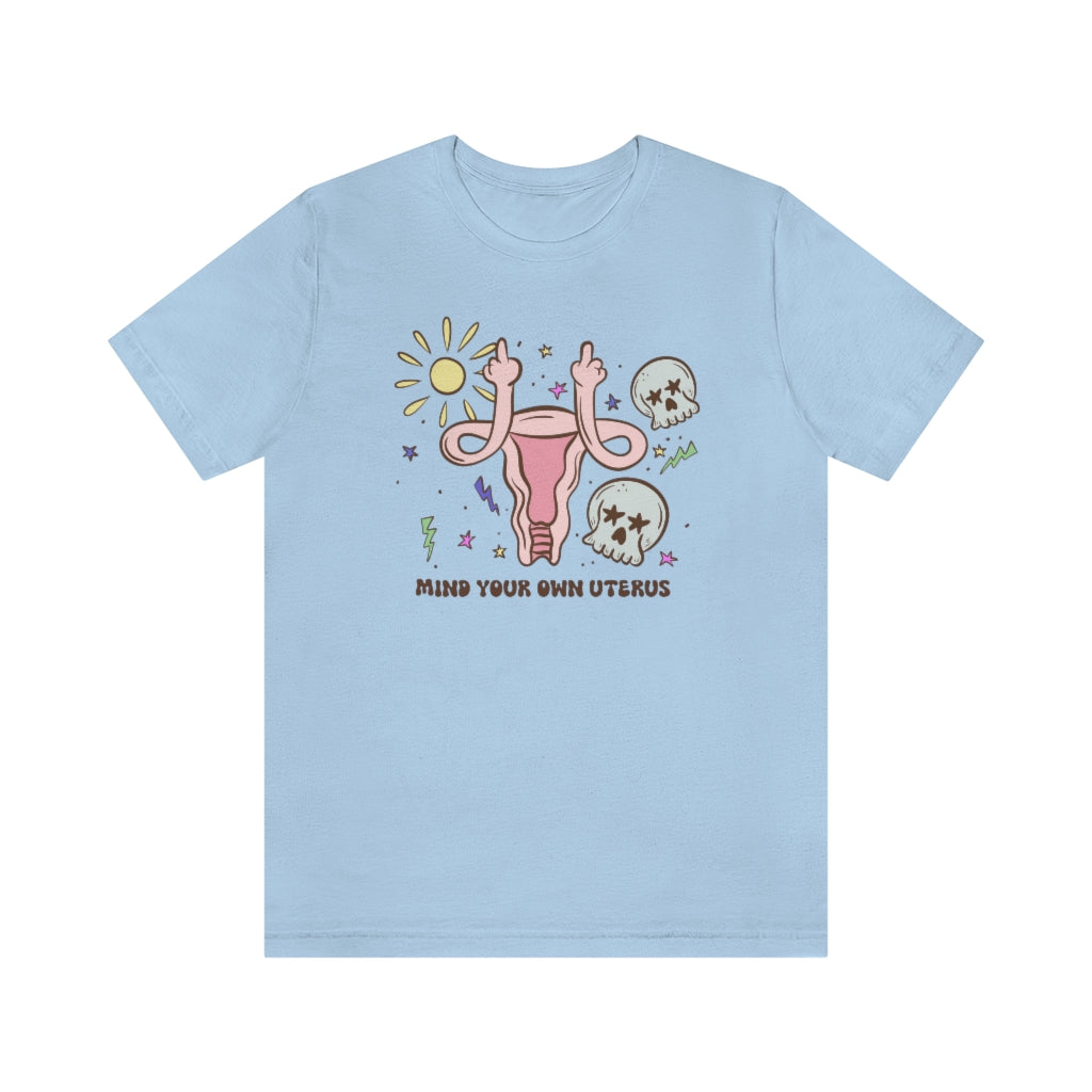 Sun And Skull "Mind Your Own Uterus" Tee - Unisex Shirt