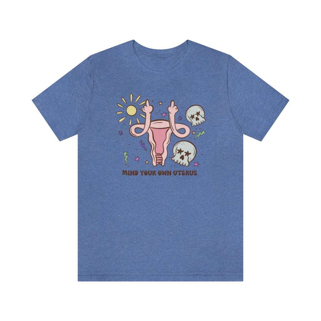 Sun And Skull "Mind Your Own Uterus" Tee - Unisex Shirt