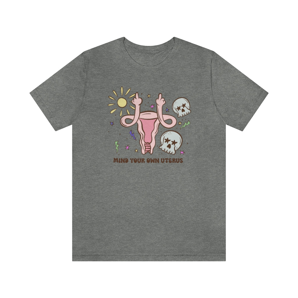 Sun And Skull "Mind Your Own Uterus" Tee - Unisex Shirt