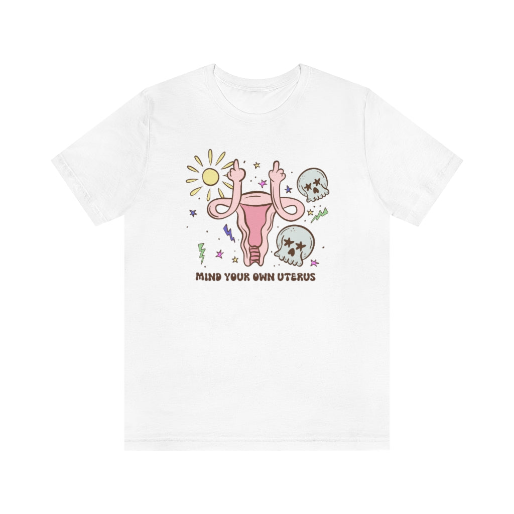 Sun And Skull "Mind Your Own Uterus" Tee - Unisex Shirt