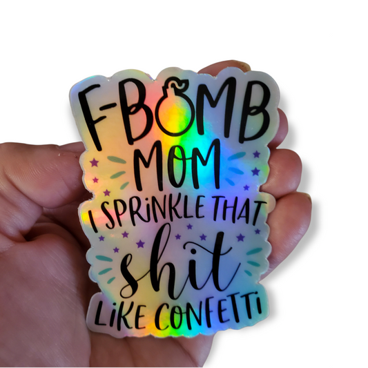 "F Bomb Mom I Sprinkle That Sh*t Everywhere" - Holographic Vinyl Sticker
