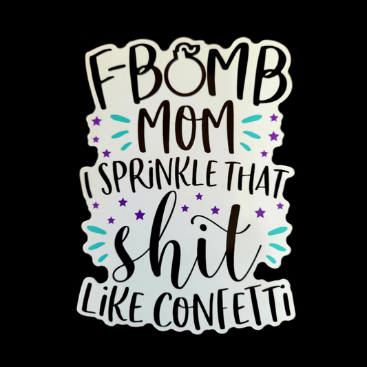 "F Bomb Mom" Sprinkle That Sh*t Like Confetti - Car Magnet