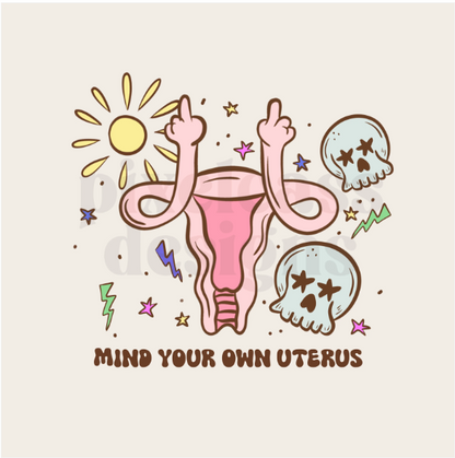 Sun And Skull "Mind Your Own Uterus" Tee - Unisex Shirt