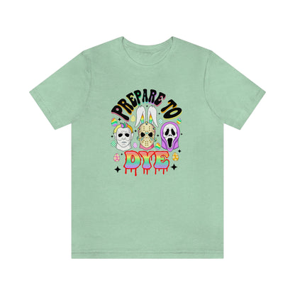 "Prepare to Dye" Colorful Horror Tee - Unisex Shirt