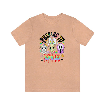"Prepare to Dye" Colorful Horror Tee - Unisex Shirt