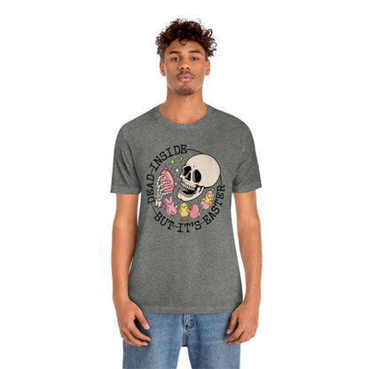 "Dead Inside...But Easter" Tee - Unisex Shirt