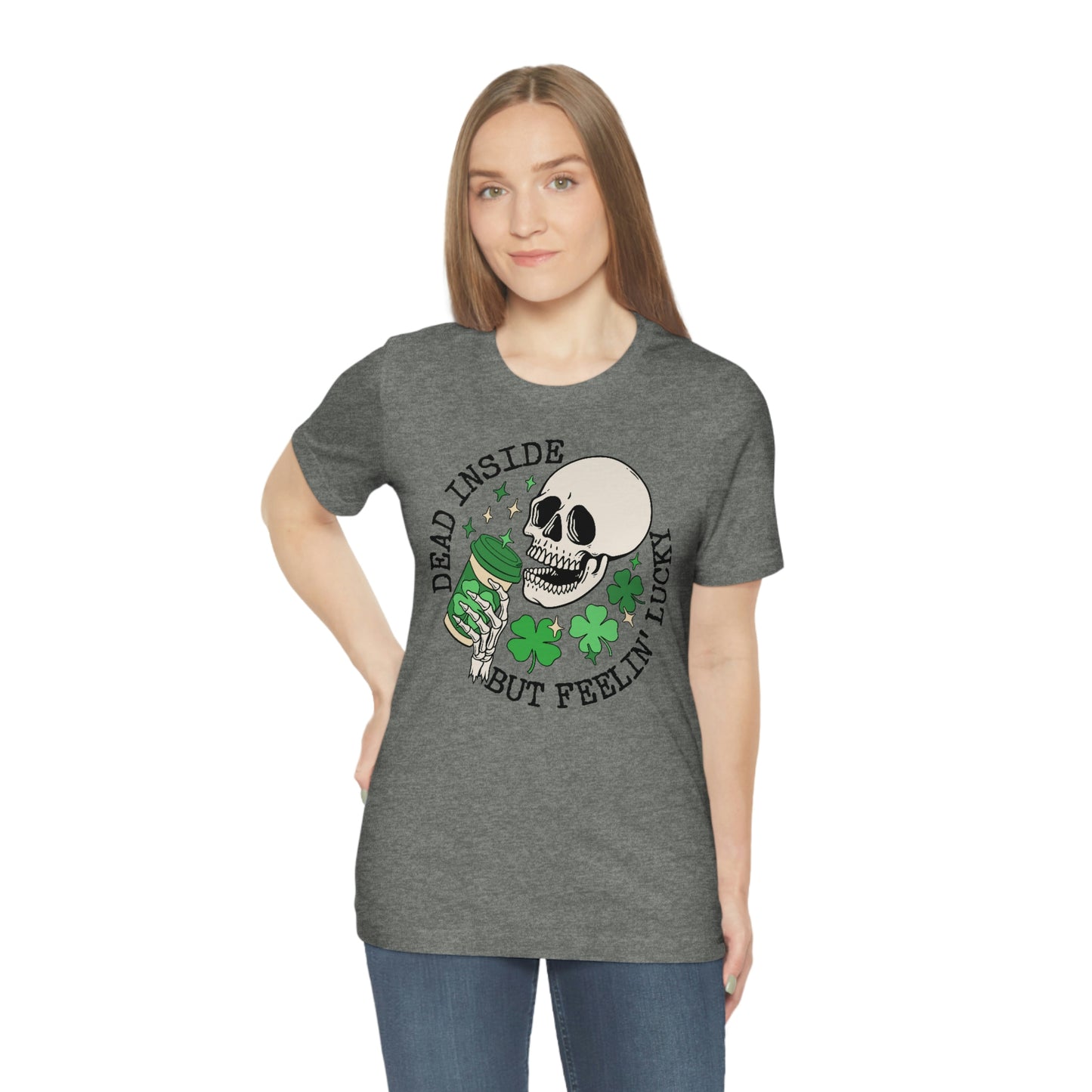 "Dead Inside...But Lucky" Tee - Unisex Shirt