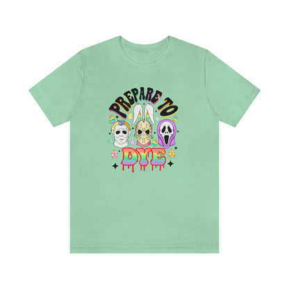 "Prepare to Dye" Colorful Horror Tee - Unisex Shirt